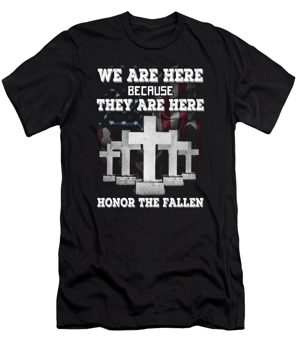 We Are T-Shirt featuring the digital art We Are Here Because They Are Here Honor The Fallen T-Shirt by Eboni Dabila