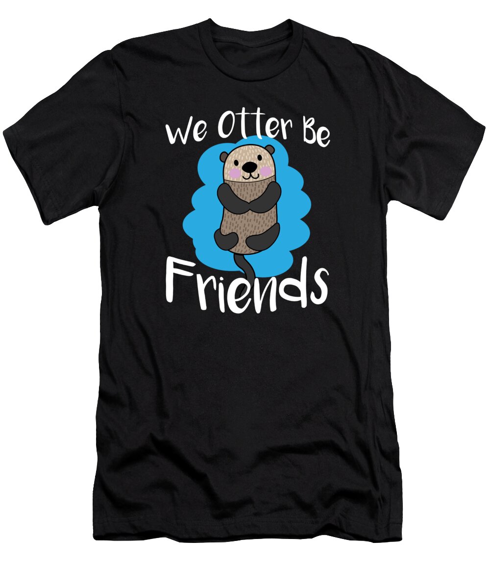 Cute Otter T-Shirt featuring the digital art We Otter Be Friends Funny Animal Pun by Jacob Zelazny