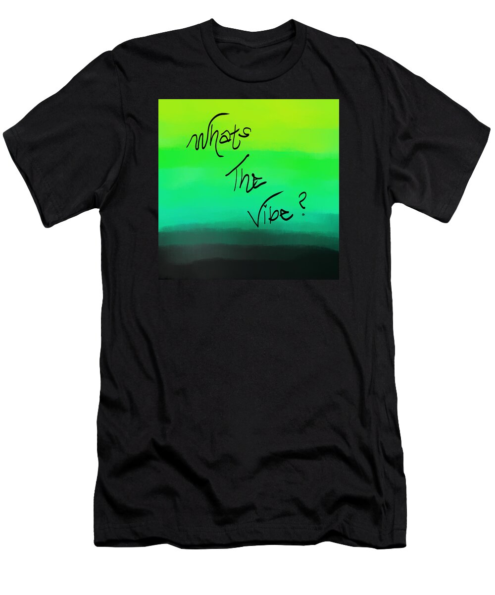Vibe T-Shirt featuring the digital art What's The Vibe by Amber Lasche