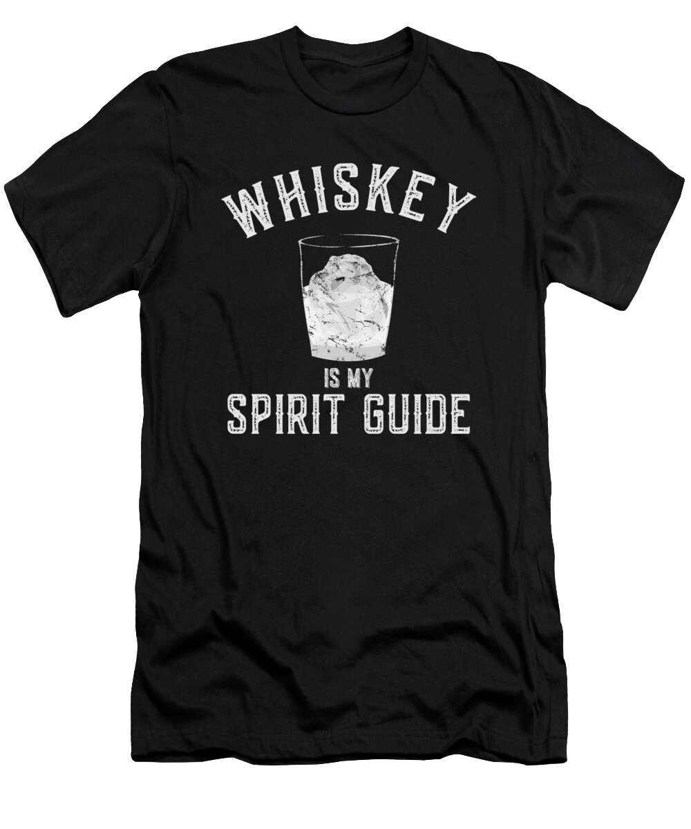 Guide T-Shirt featuring the digital art Whiskey Is My Spirit Guide by Flippin Sweet Gear
