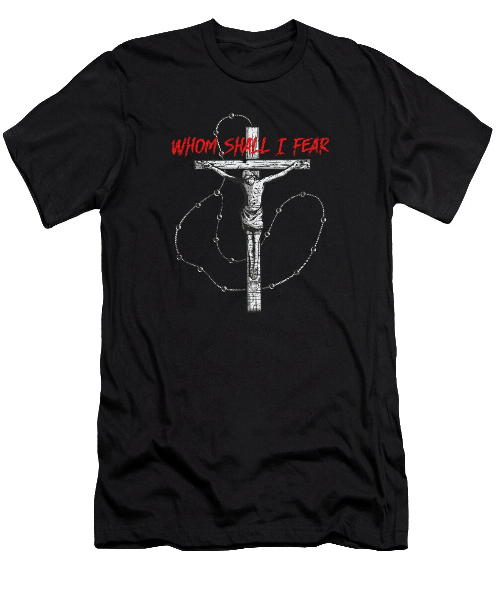 Jesus T-Shirt featuring the digital art Whom Shall I Fear Crucifix Cross Jesus Christ Gift by Thomas Larch