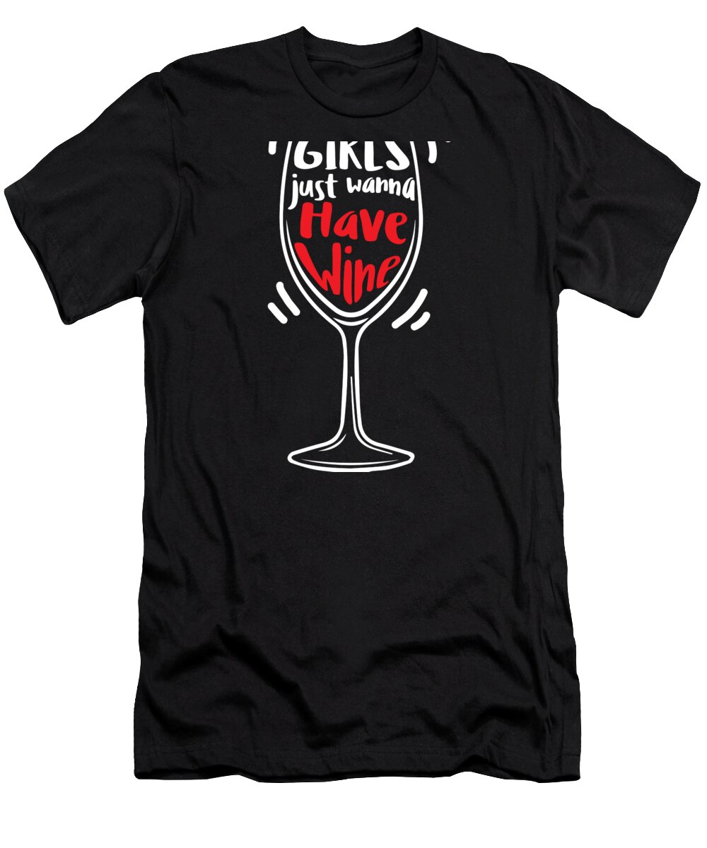 Wine Festival T-Shirt featuring the digital art Wine Lover Girls just wanna have wine Birthday Gift Idea by Haselshirt