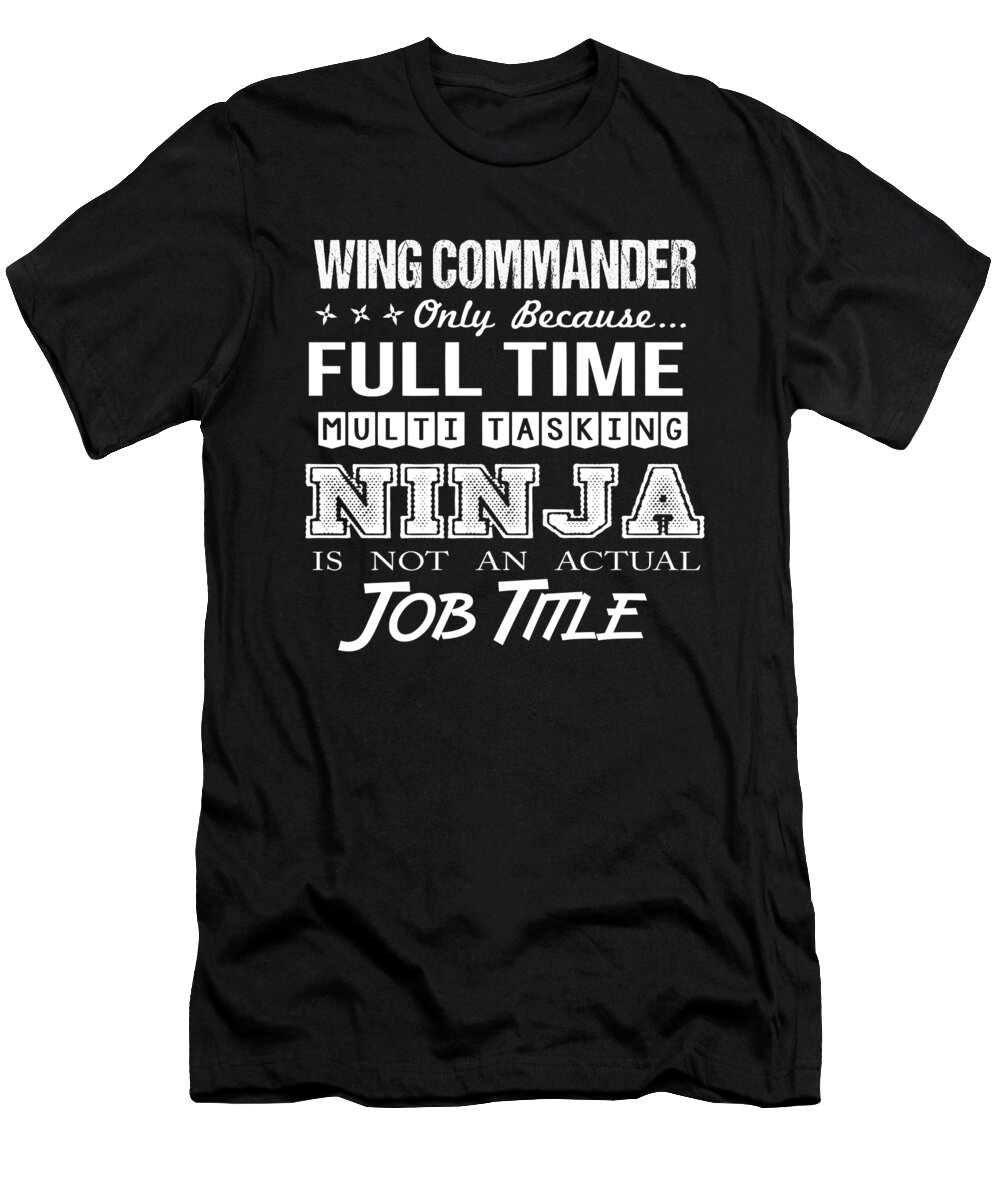 Wing Commander T-Shirt featuring the digital art Wing Commander T Shirt - Ninja Job Gift Item Tee by Shi Hu Kang