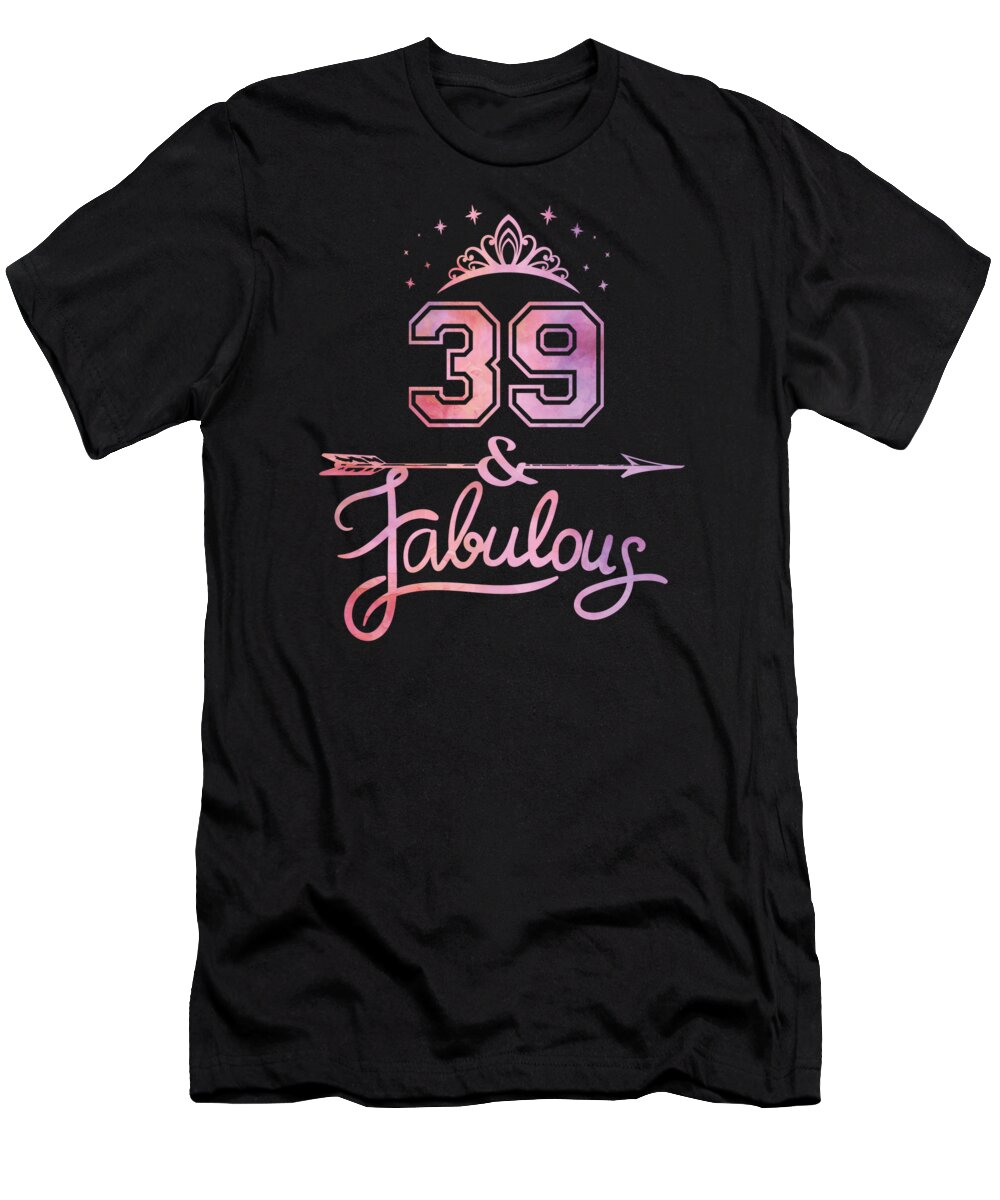 Women 39 Years Old And Fabulous Happy 39th Birthday T-Shirt for Sale by Art Grabitees