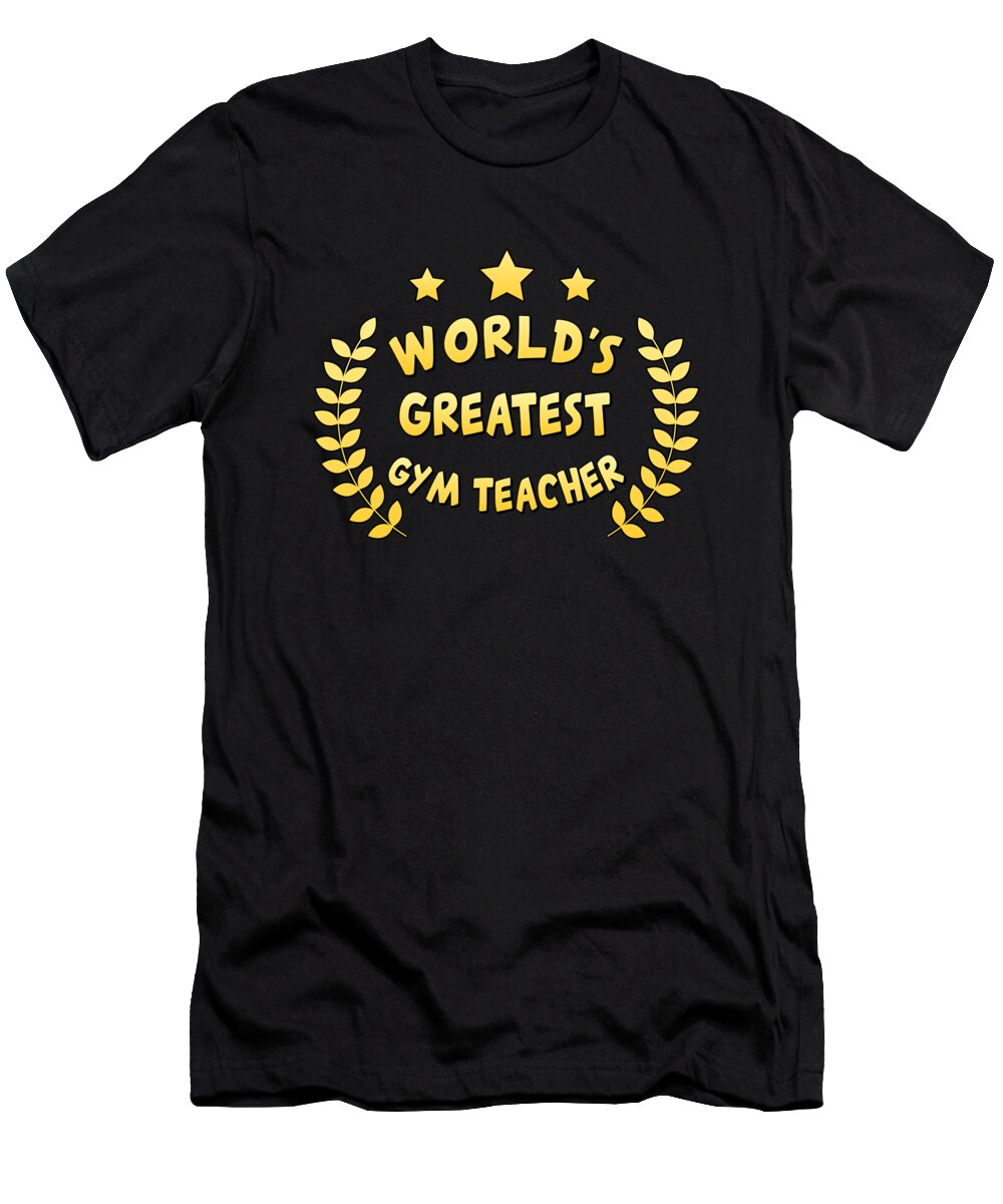 Cool T-Shirt featuring the digital art Worlds Greatest Gym Teacher Physical Education by Flippin Sweet Gear
