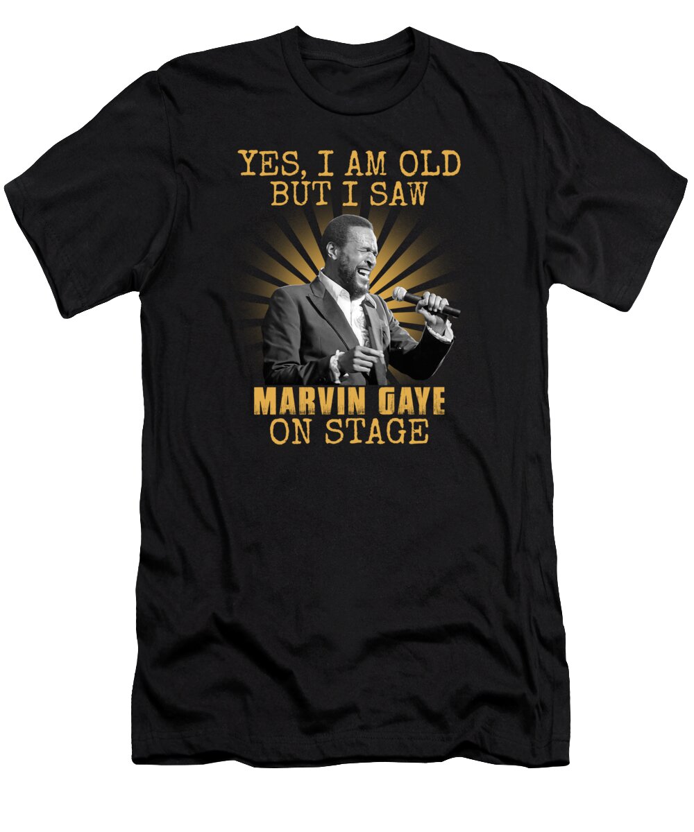 Marvin Gaye T-Shirt featuring the digital art Yes I'm Old But I Saw Marvin Gaye On Stage Retro by Notorious Artist