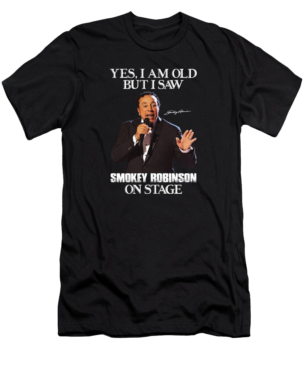 Smokey Robinson T-Shirt featuring the digital art Yes I'm Old But I Saw Smokey Robinson On Stage by Notorious Artist