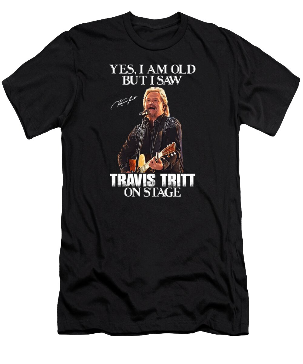 Travis Tritt T-Shirt featuring the digital art Yes I'm Old But I Saw Travis Tritt On Stage by Notorious Artist