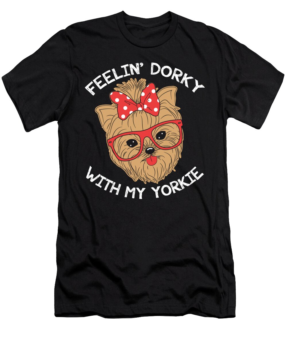 Dorky T-Shirt featuring the digital art Yorkshire Terrier Feelin Dorky With My Yorkie by Jacob Zelazny