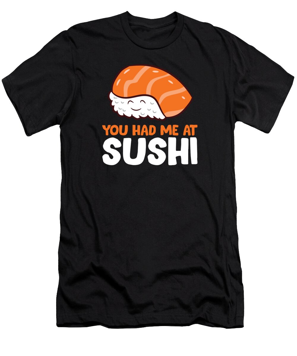 Sushi T-Shirt featuring the digital art You Had Me At Sushi Love Sushi by EQ Designs