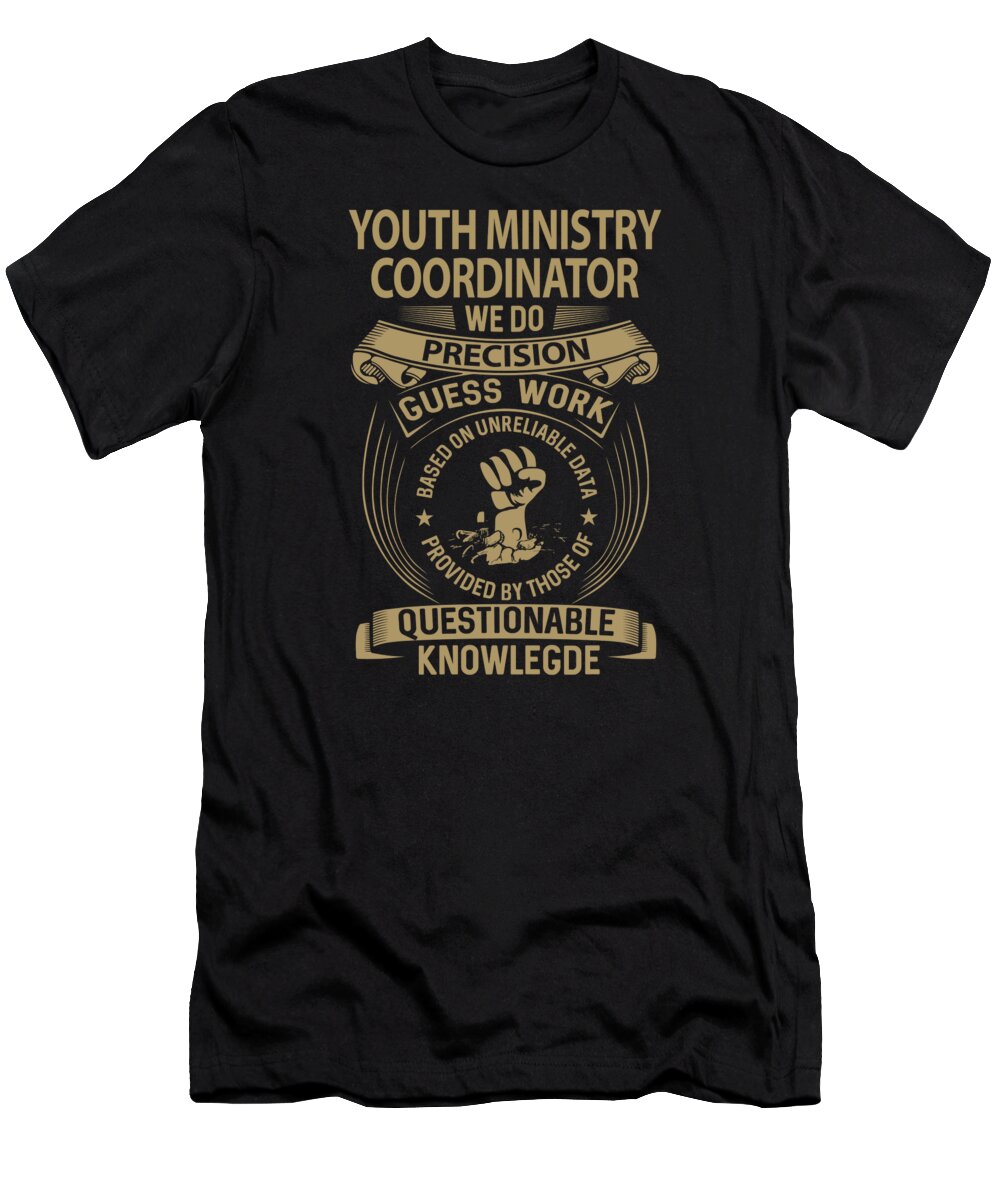 Youth Ministry Coordinator T-Shirt featuring the digital art Youth Ministry Coordinator T Shirt - We Do Precision Job Gift Item Tee by Shi Hu Kang