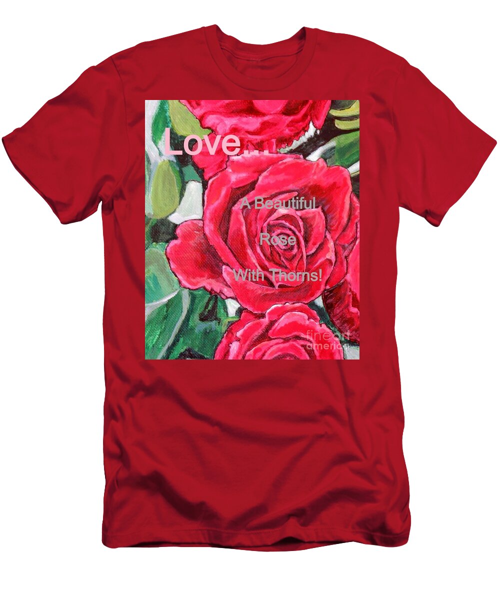 Nature Scene Old Fashioned Red Climbing Roses With Green Foliage And Dappled Sunlight With Romantic Sentiment About Love T-Shirt featuring the painting Love... A Beautiful Rose with Thorns #2 by Kimberlee Baxter