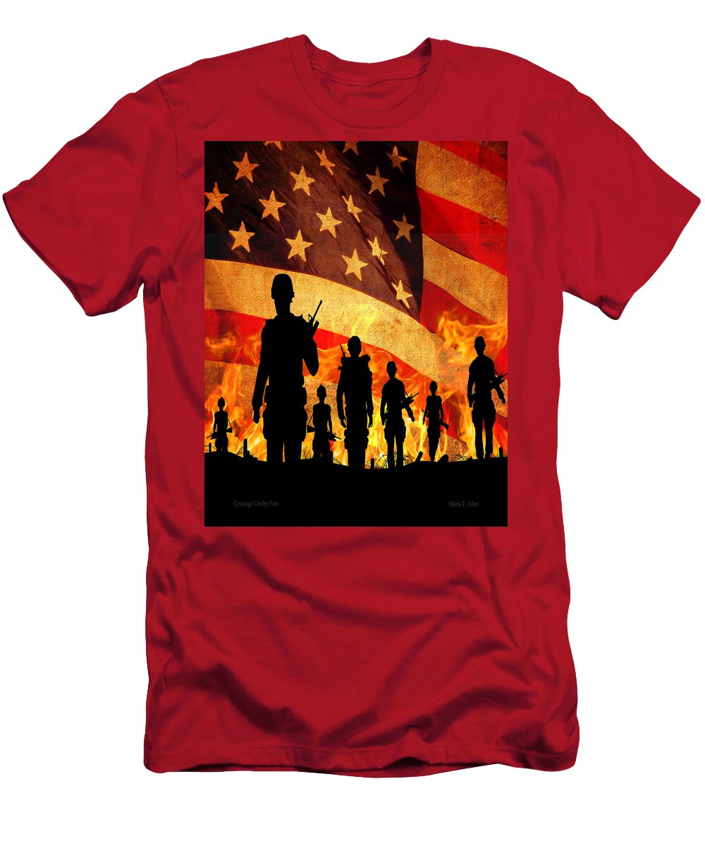 Courage T-Shirt featuring the photograph Courage Under Fire by Mark Allen