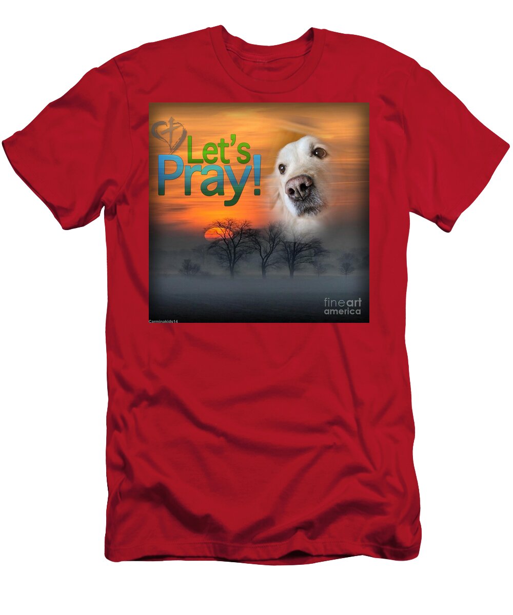Lets Pray T-Shirt featuring the digital art Let's Pray by Kathy Tarochione