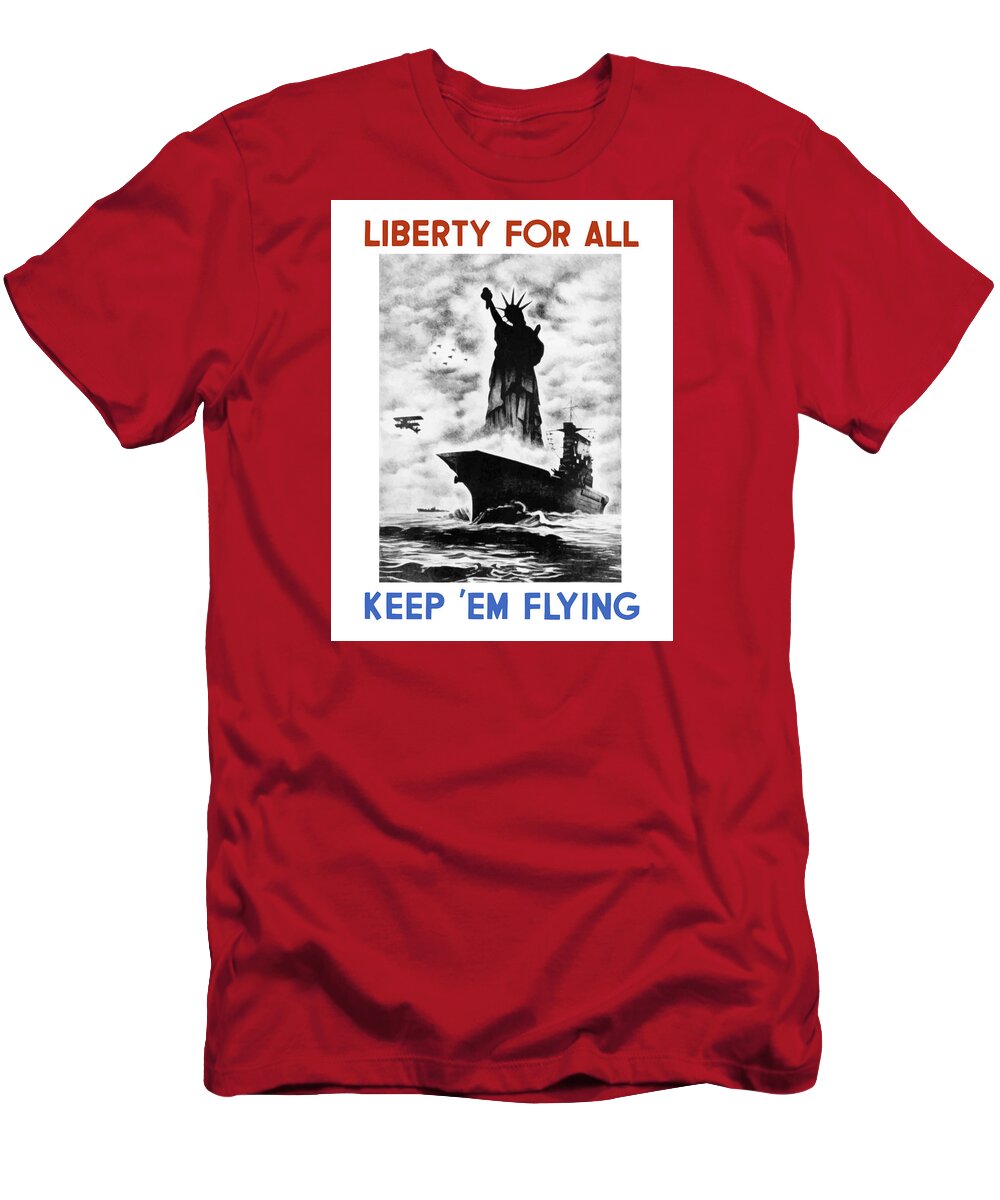 Wwii T-Shirt featuring the painting Liberty For All -- Keep 'Em Flying by War Is Hell Store