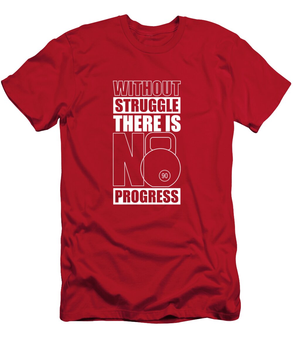 Gym T-Shirt featuring the digital art Without Struggle There Is No Progress Gym Motivational Quotes Poster by Lab No 4