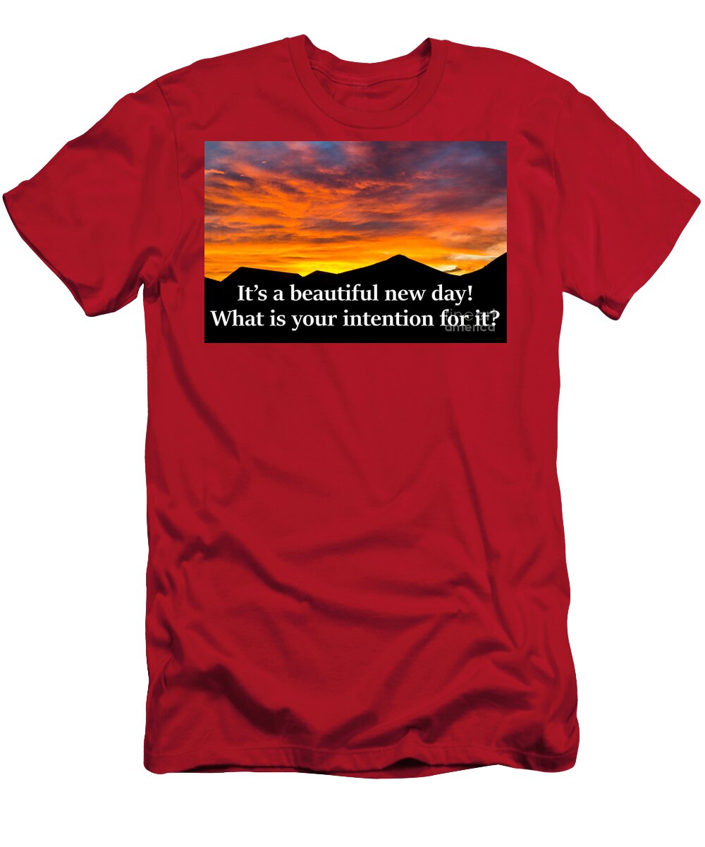 Sunrise T-Shirt featuring the photograph It's a beautiful day What is your intention for it by G Matthew Laughton