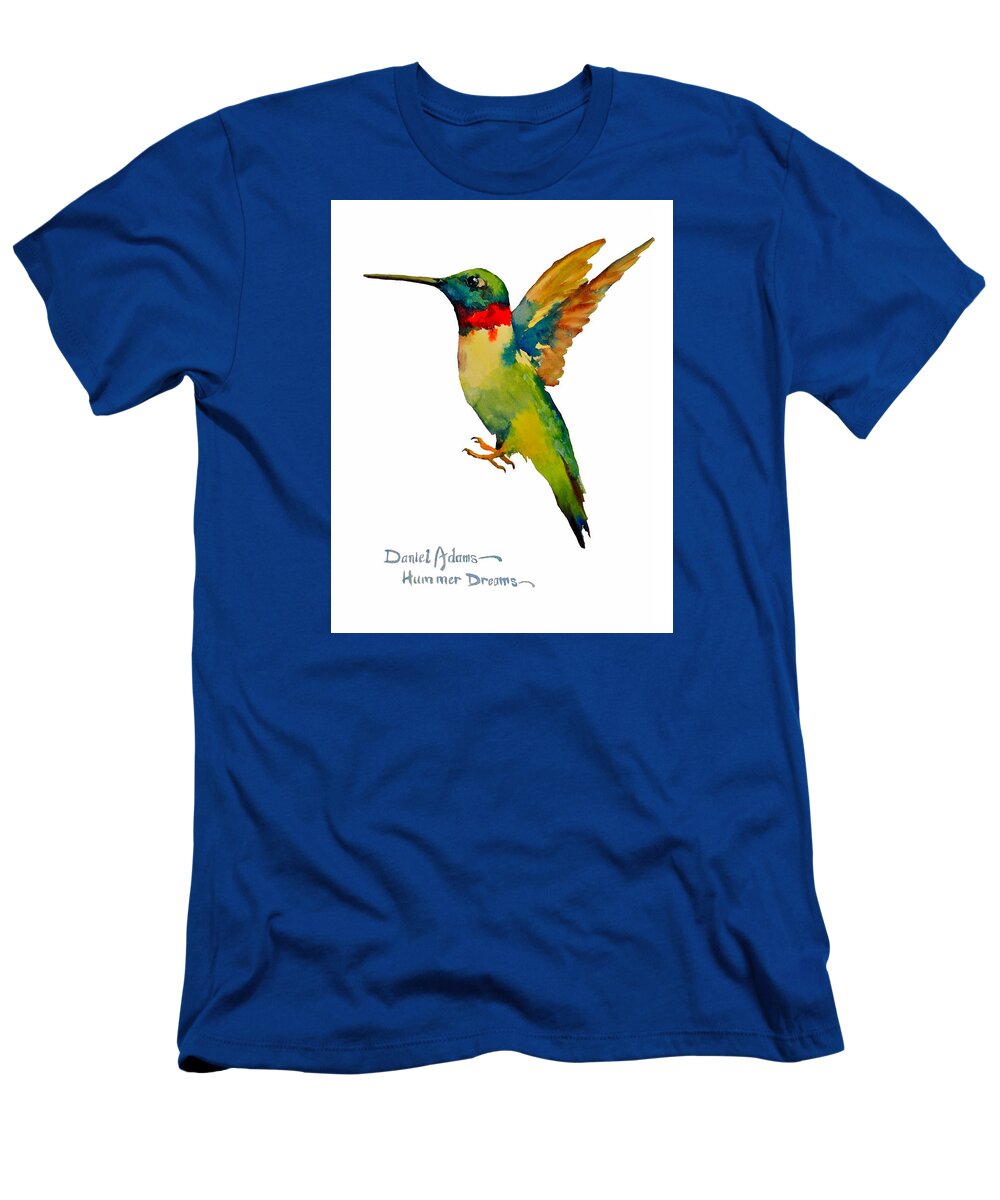 Hummingbird T-Shirt featuring the painting Hummer Dreams Daniel Adams by Daniel Adams