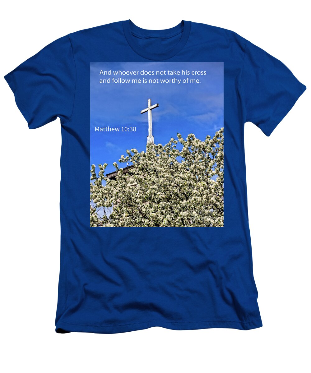 Scripture Photos T-Shirt featuring the photograph Matthew 10 Verse 38 by Robert Bales