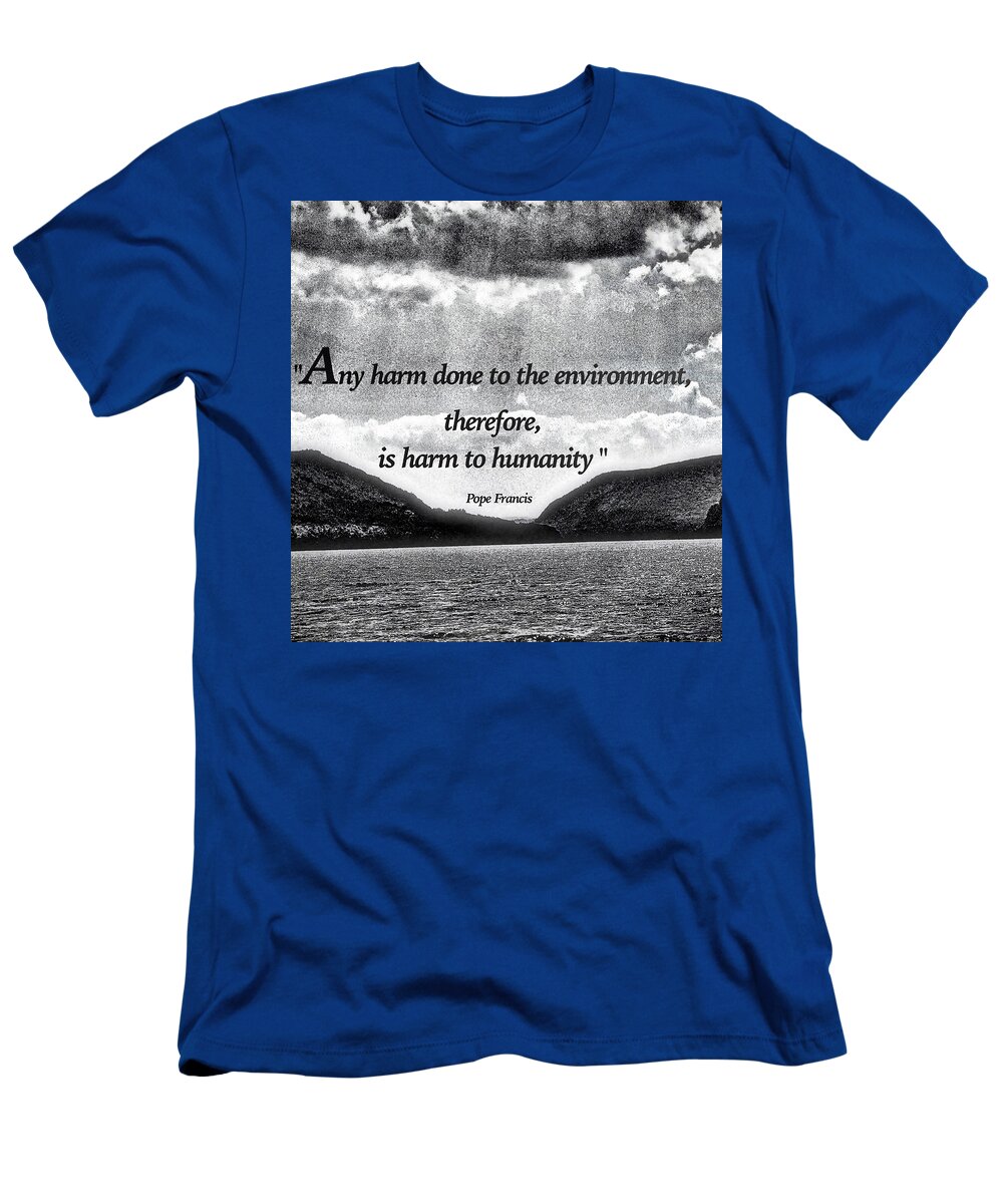 Pope Francis Quote About Environment T-Shirt featuring the photograph Pope Francis Quote by Joan Reese