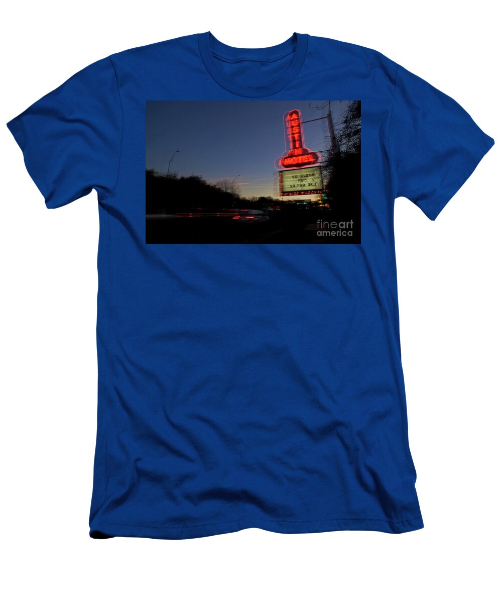 Austin Motel T-Shirt featuring the photograph South Congress SoCo is the gateway to Austin's bohemian atmosphere filled with nationally-known shopping, restaurants, live music nightlife and a Keep Austin Weird attitude by Dan Herron