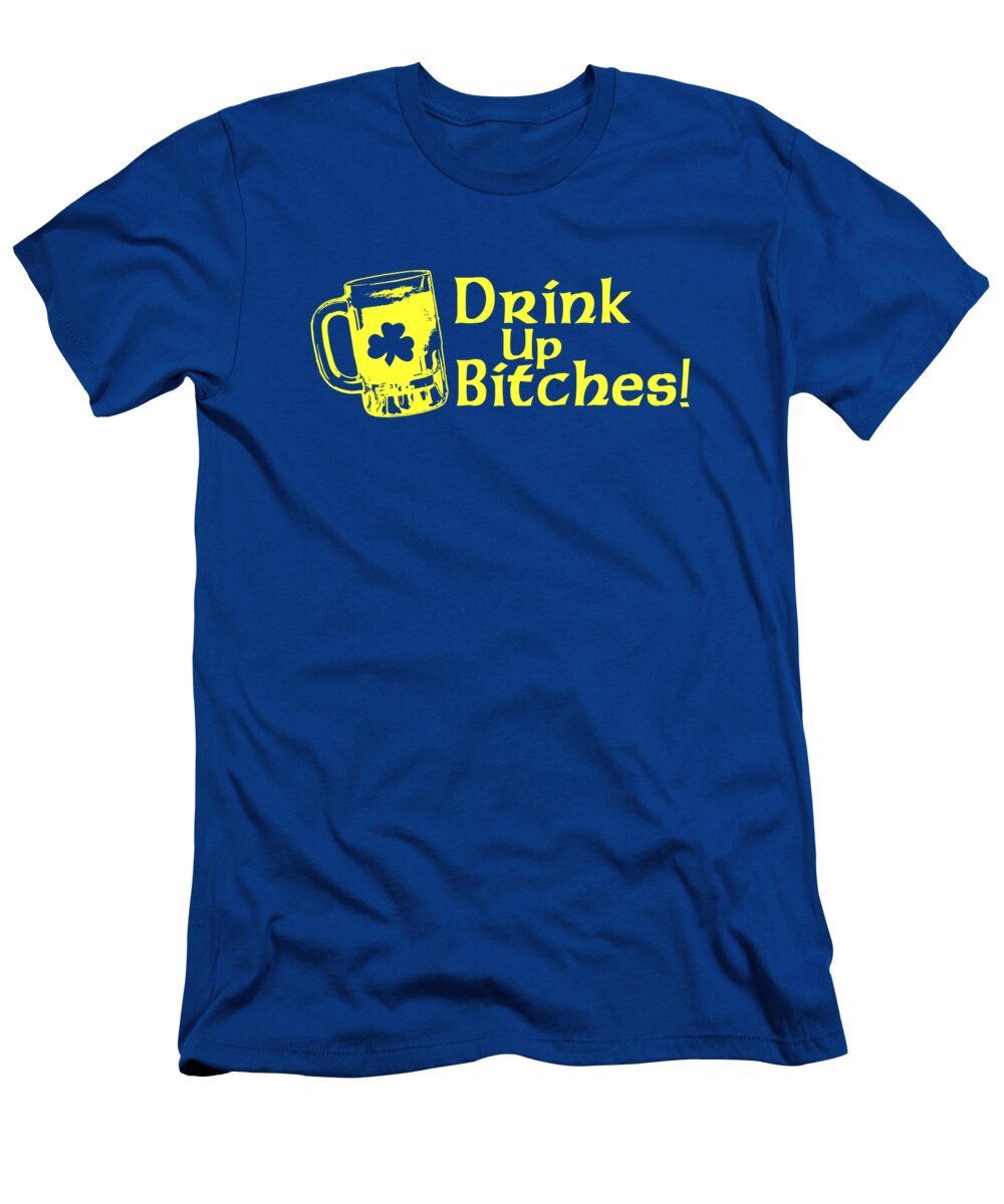 Funny T-Shirt featuring the digital art Drink Up Bitches by Flippin Sweet Gear