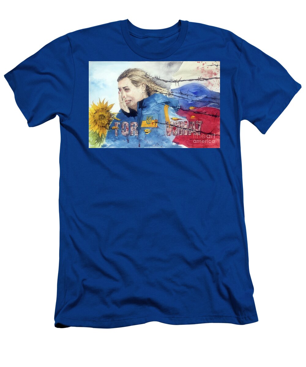 A Ukrainian Women Weeps As Russia Invades. T-Shirt featuring the painting For What by Monte Toon
