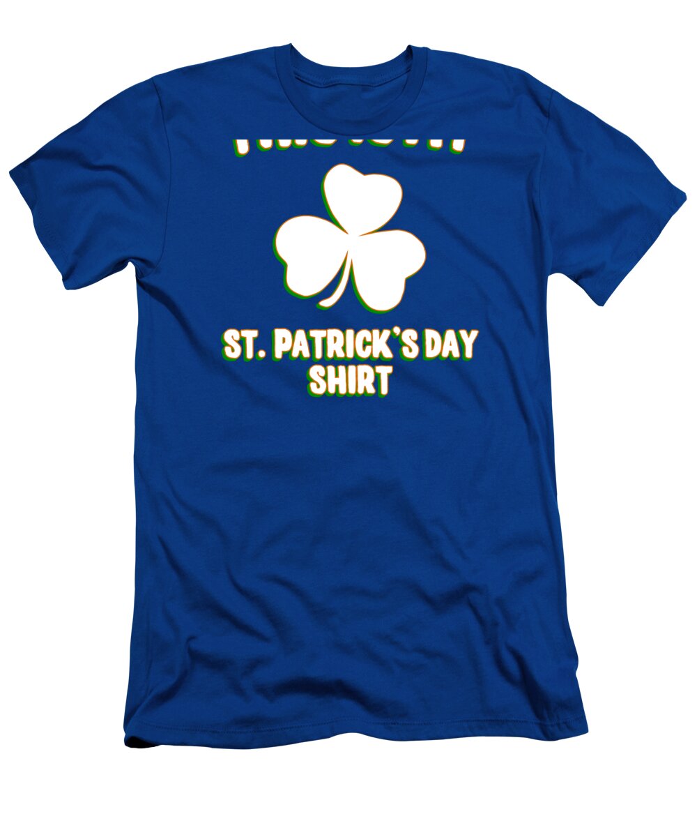 Cool T-Shirt featuring the digital art This is My St Patricks Day Shirt by Flippin Sweet Gear