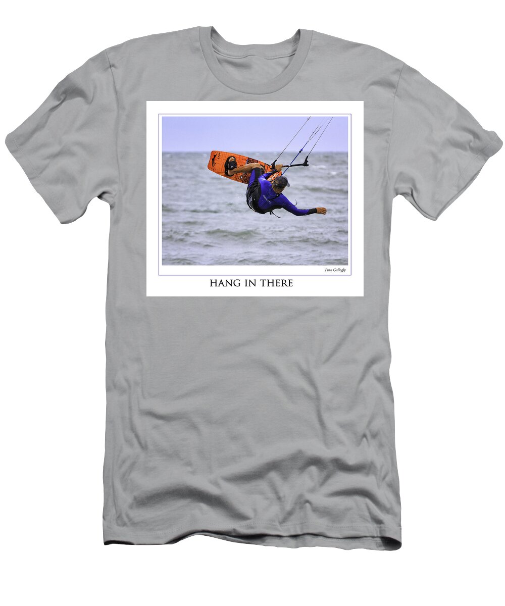 Kitesurfing T-Shirt featuring the photograph Hang In There Poster by Fran Gallogly