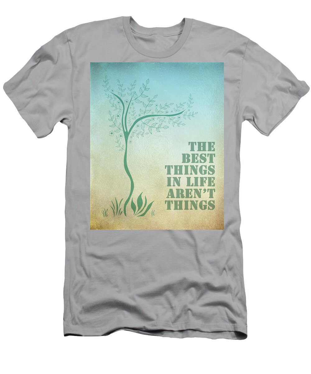 The Best Things In Life Aren't Things T-Shirt featuring the digital art The best Things In Life Aren't Things by Georgia Clare