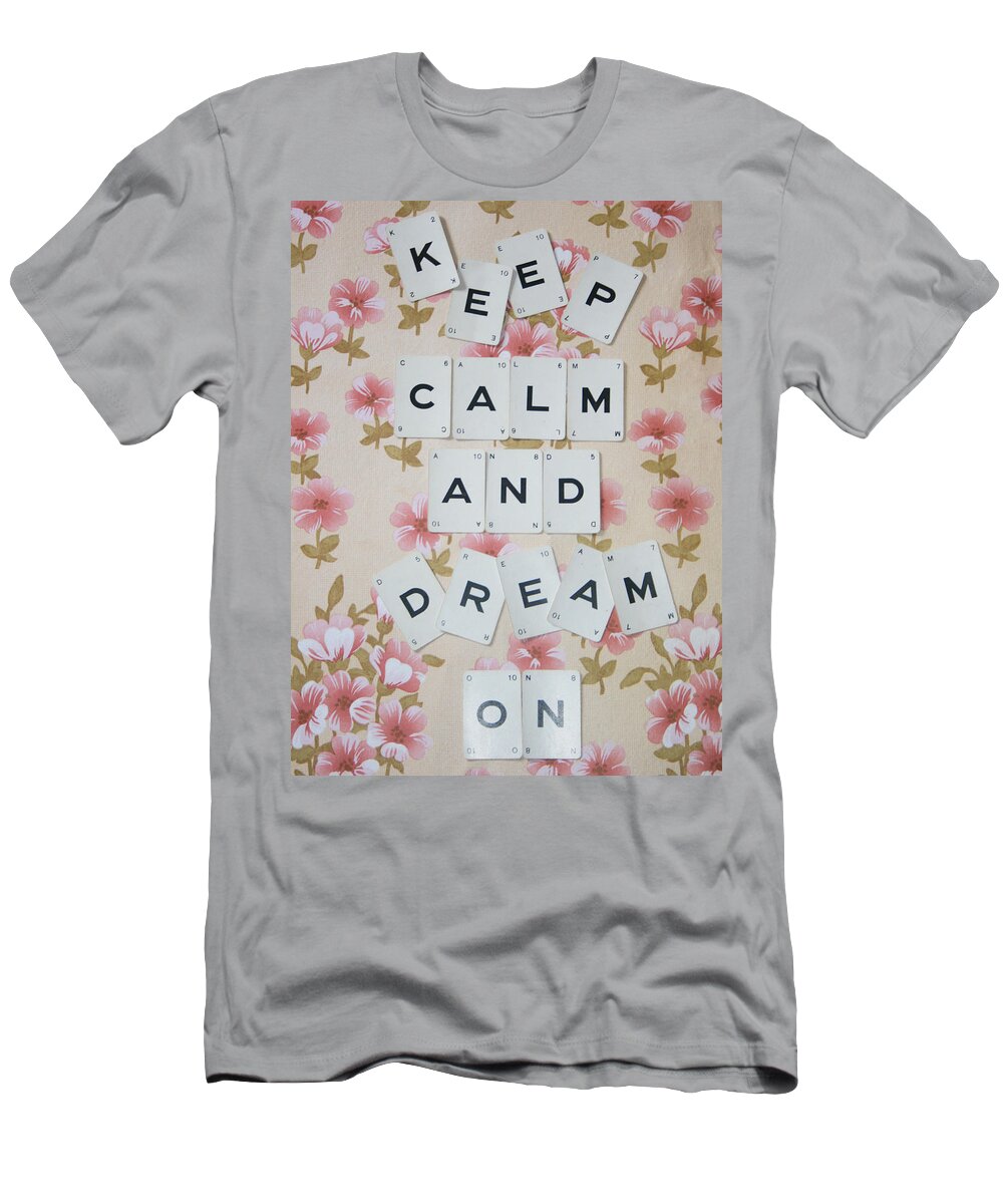 Keep Calm T-Shirt featuring the photograph Keep Calm and Dream On by Georgia Clare