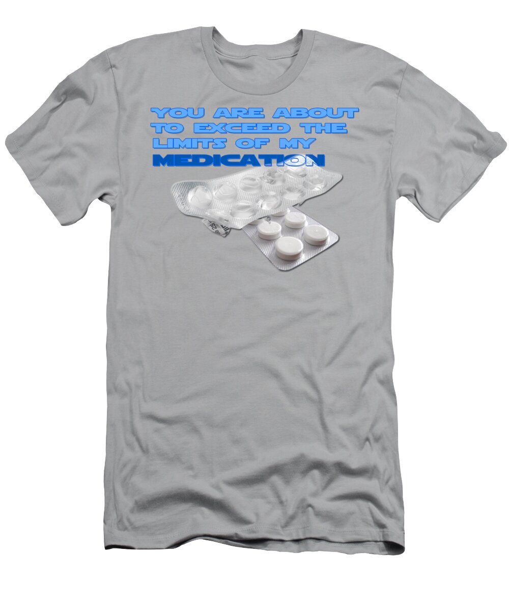 You T-Shirt featuring the photograph You are about to exceed the limits of my medication #2 by Ilan Rosen