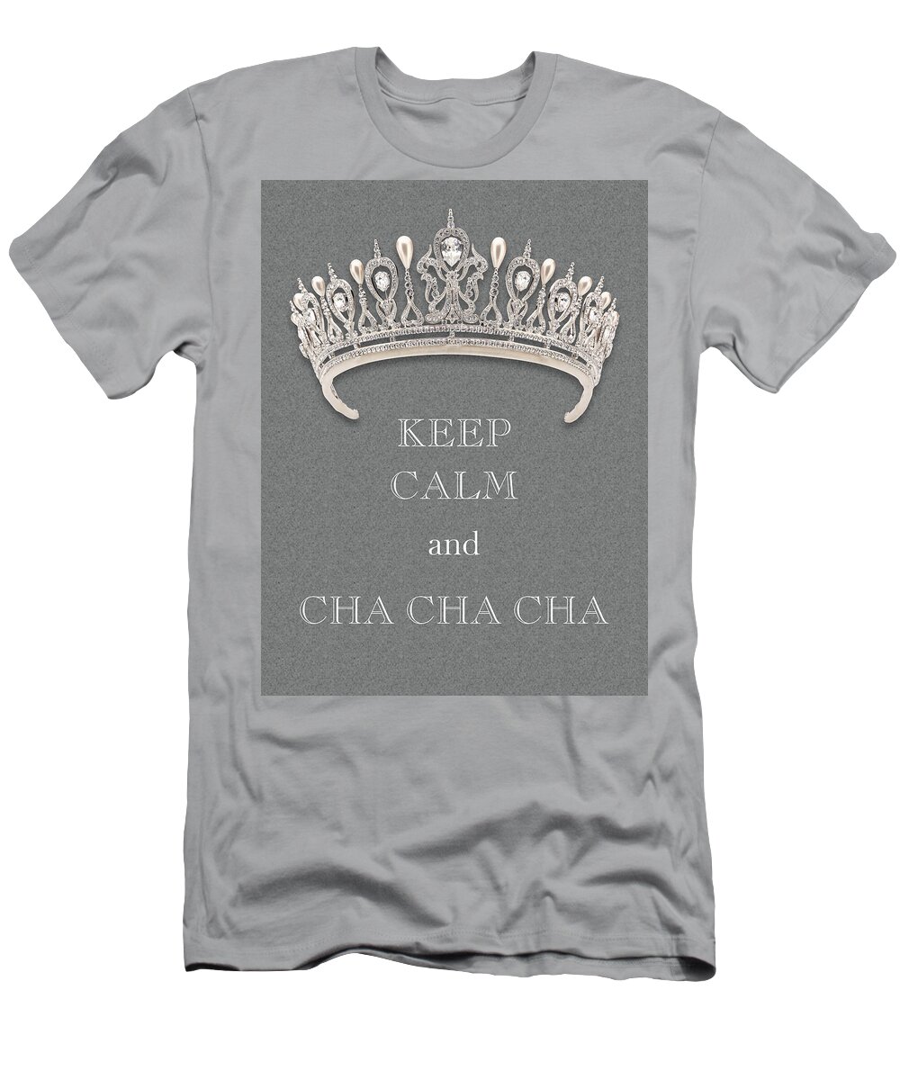 Keep Calm And Cha Cha Cha T-Shirt featuring the photograph Keep Calm and Cha Cha Cha Diamond Tiara Gray Texture by Kathy Anselmo