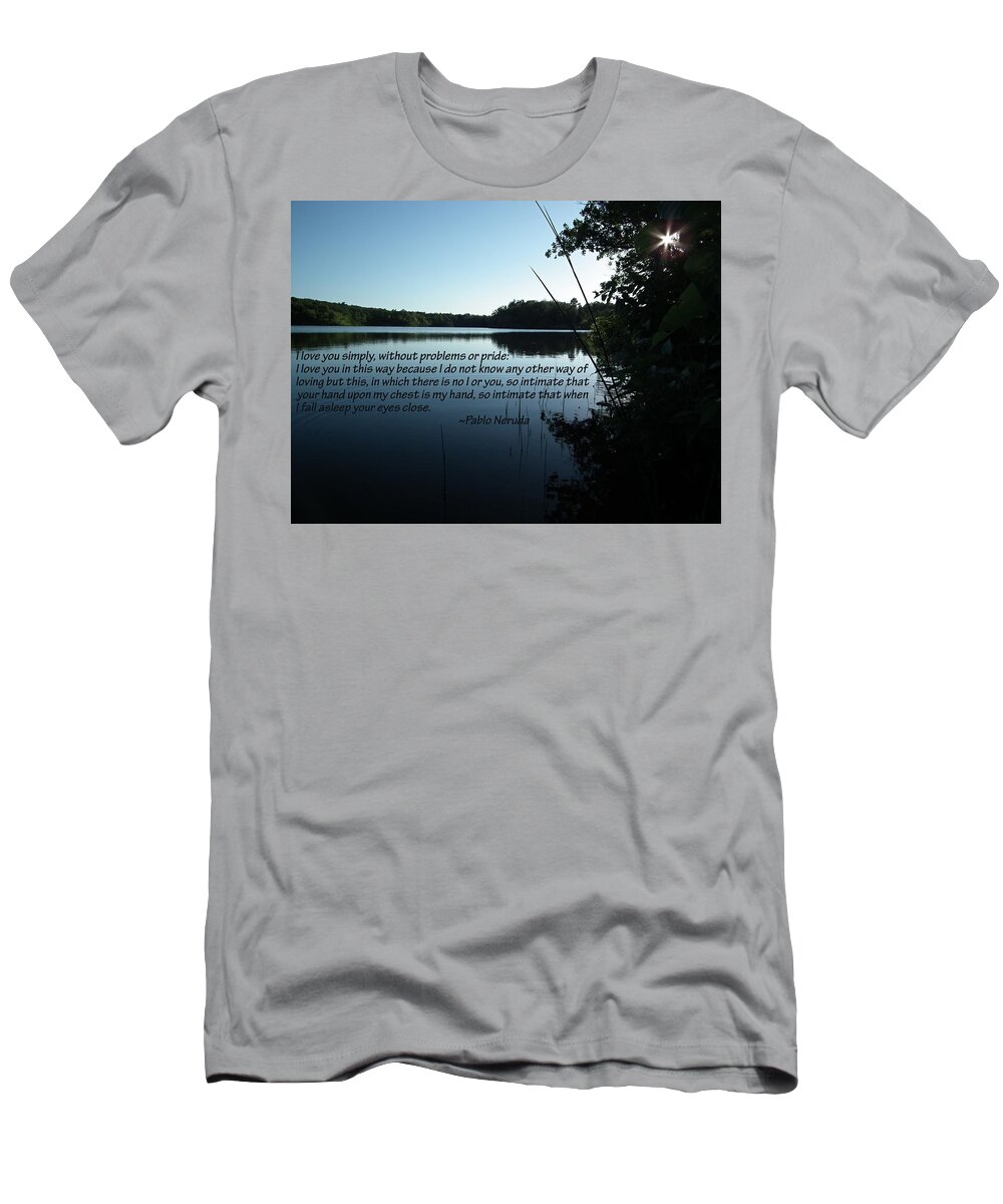  Pablo Neruda Quote T-Shirt featuring the photograph Love, Pablo Neruda Quote by Robert Rhoads