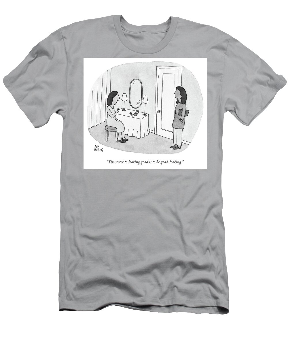 Women T-Shirt featuring the drawing The Secret to Looking Good Is To Be Good Looking by Amy Hwang