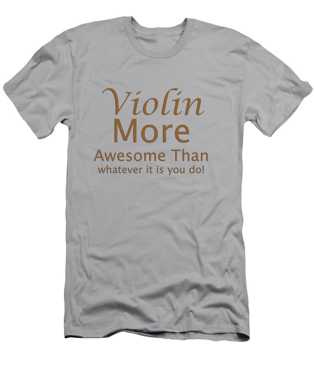 Violin More Awesome Than Whatever It Is You Do; Violin; Orchestra; Band; Jazz; Violin Musician; Instrument; Fine Art Prints; Photograph; Wall Art; Business Art; Picture; Play; Student; M K Miller; Mac Miller; Mac K Miller Iii; Tyler; Texas; T-shirts; Tote Bags; Duvet Covers; Throw Pillows; Shower Curtains; Art Prints; Framed Prints; Canvas Prints; Acrylic Prints; Metal Prints; Greeting Cards; T Shirts; Tshirts T-Shirt featuring the photograph Violins More Awesome Than You 5564.02 by M K Miller