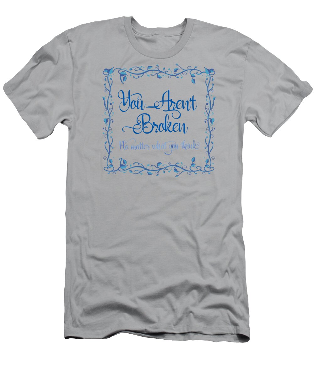 Painting T-Shirt featuring the painting You Are Not Broken No Matter What You Think by Little Bunny Sunshine