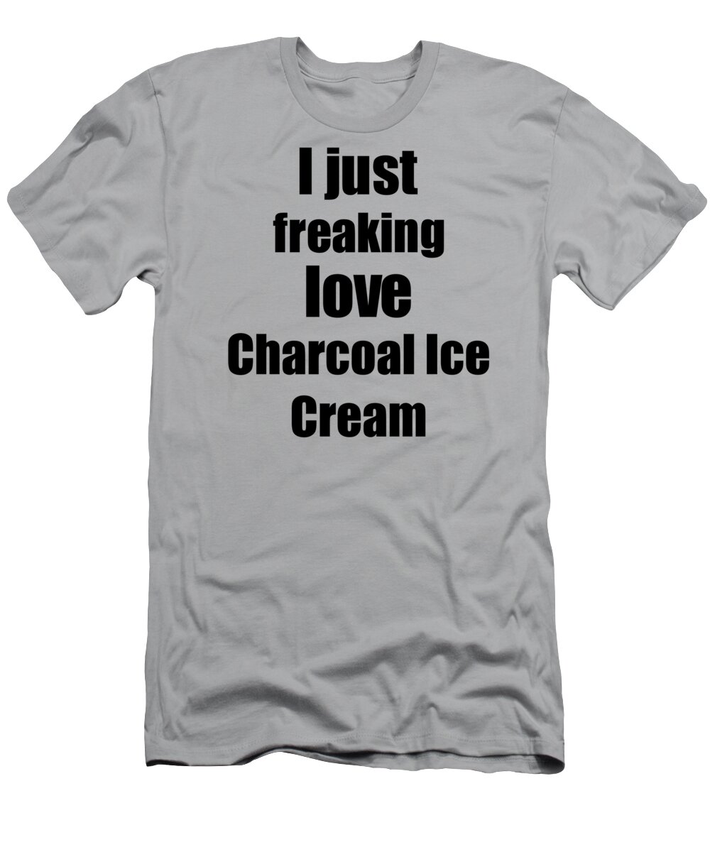 Charcoal Ice Cream T-Shirt featuring the digital art Charcoal Ice Cream Lover Gift I Love Dessert Funny Foodie by Jeff Creation