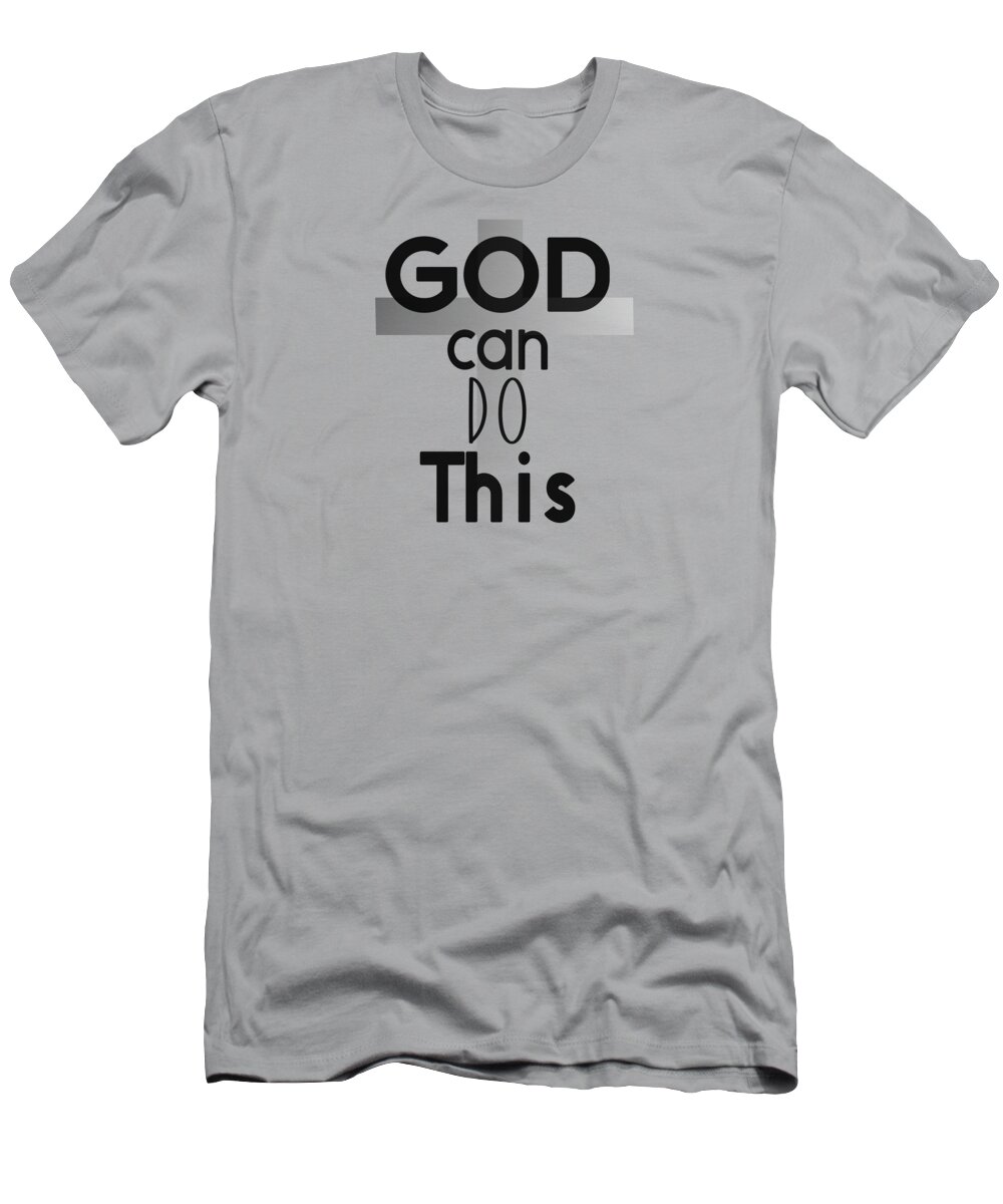 God Can Do This T-Shirt featuring the digital art Christian Affirmation - God Can Do This by Bob Pardue
