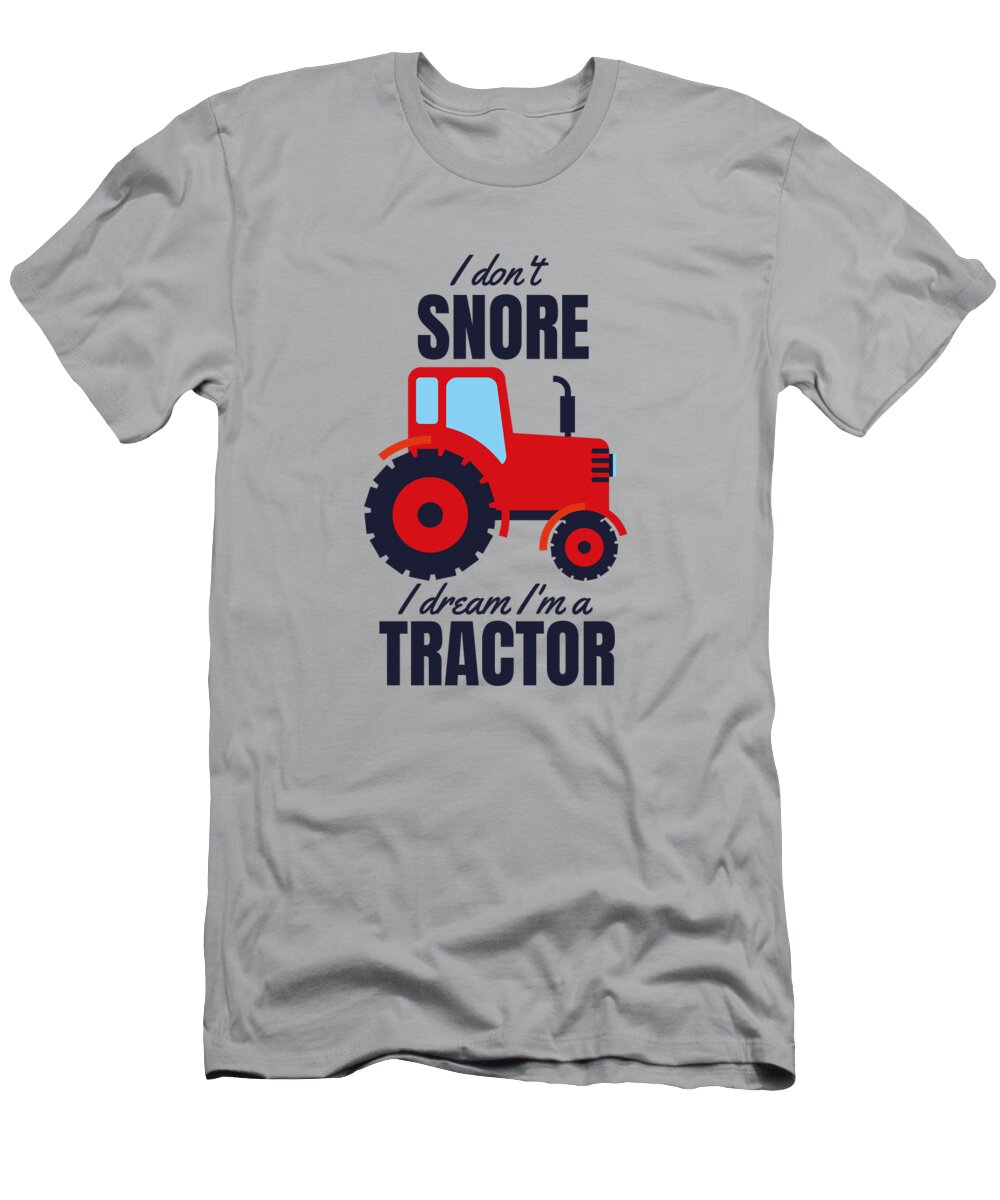 Tractor T-Shirt featuring the digital art Funny Snoring Tractor Quote I dont snore by Matthias Hauser