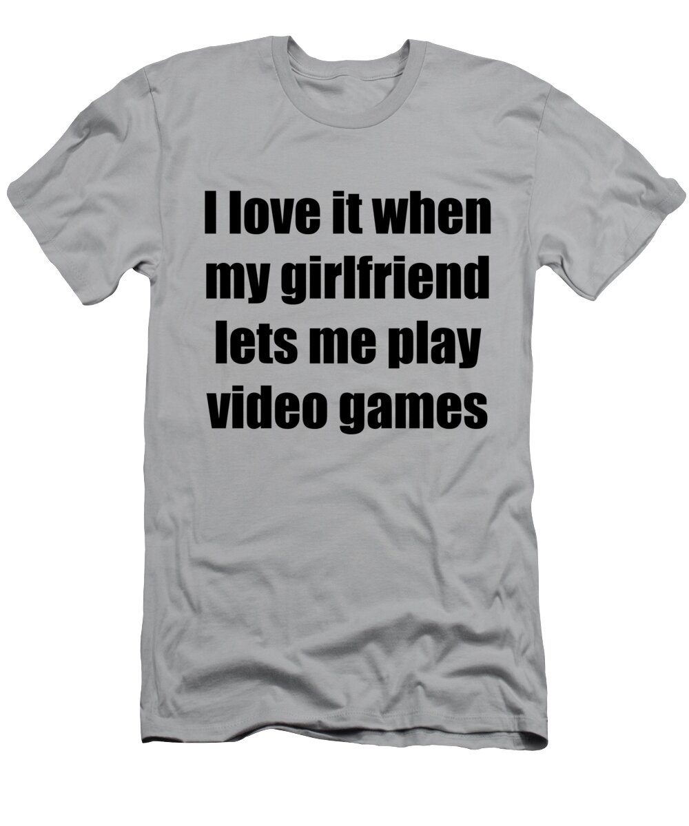 Funny I Love It When My Girlfriend Lets Me Play Video Games | Poster