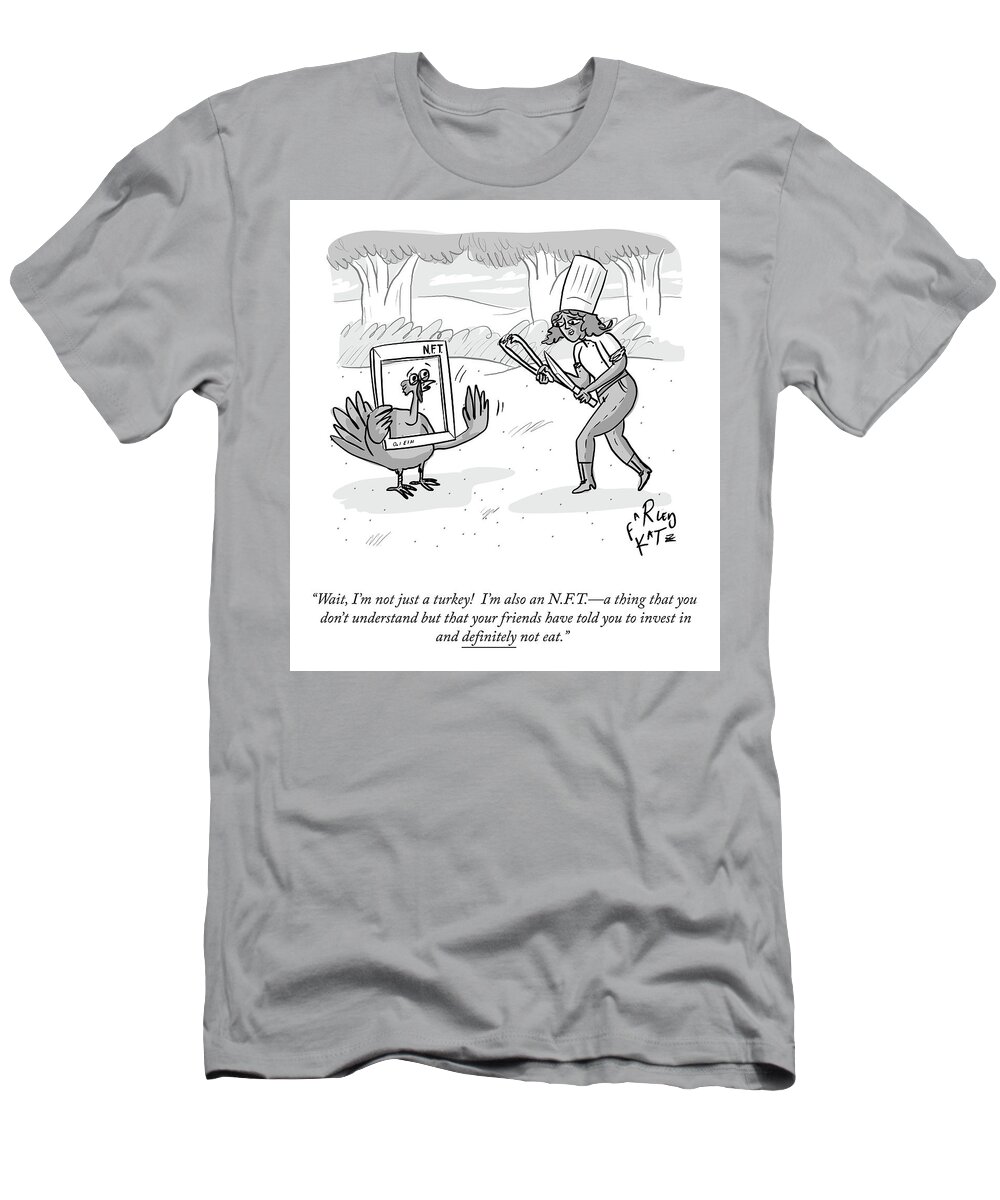 Wait T-Shirt featuring the drawing I'm Not Just A Turkey by Farley Katz