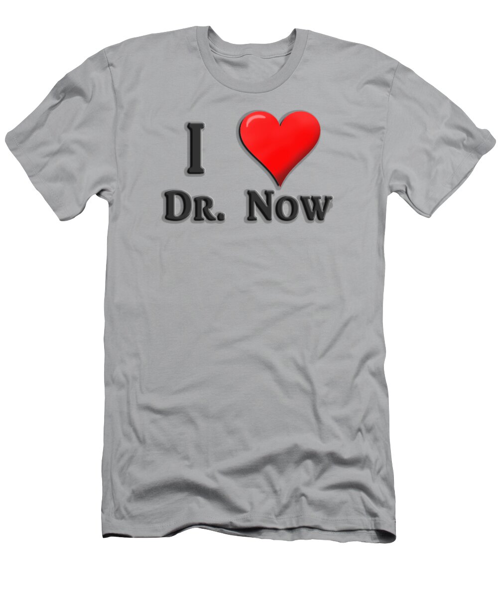 Love T-Shirt featuring the mixed media Love Dr. Now by Ed Taylor