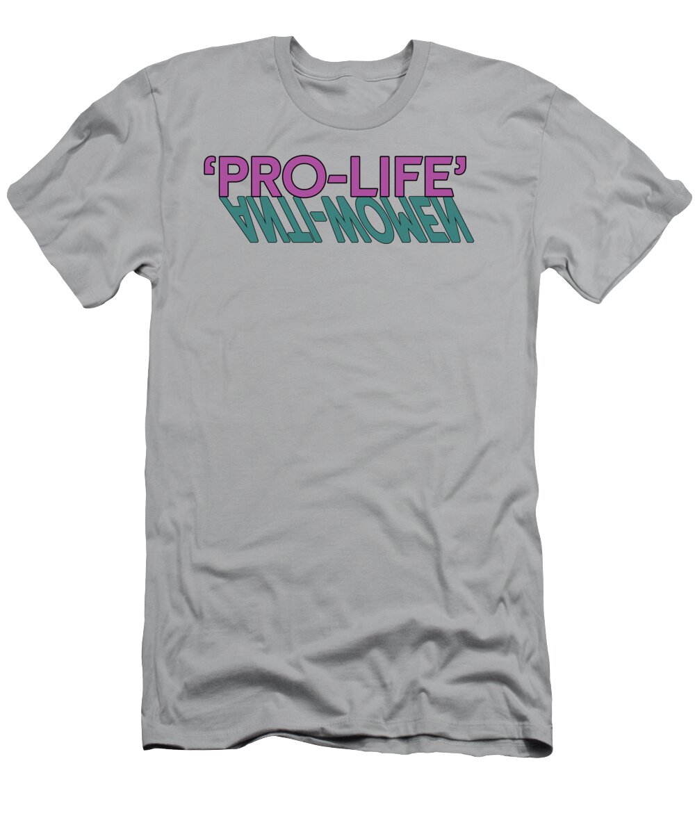 Pro-life T-Shirt featuring the digital art Not So Pro Life Subversive Flavor by Christopher Lotito