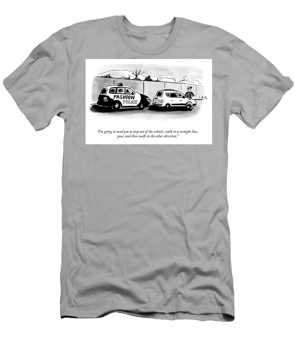 i'm Going To Need You To Step Out Of The Vehicle T-Shirt featuring the drawing Step Out of the Vehicle by Jason Adam Katzenstein