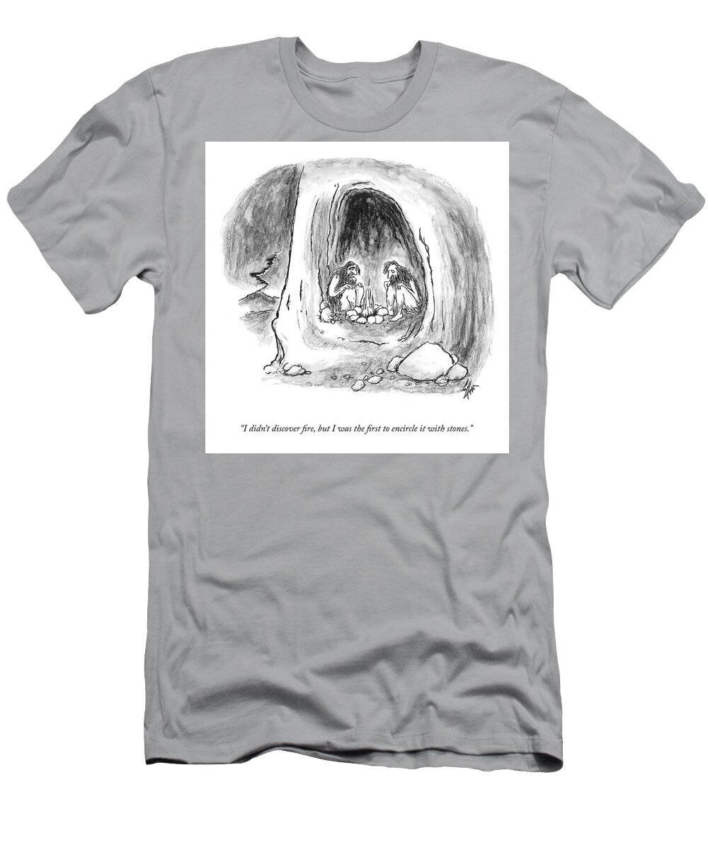 i Didn't Discover Fire T-Shirt featuring the drawing The First To Encircle It With Stones by Frank Cotham