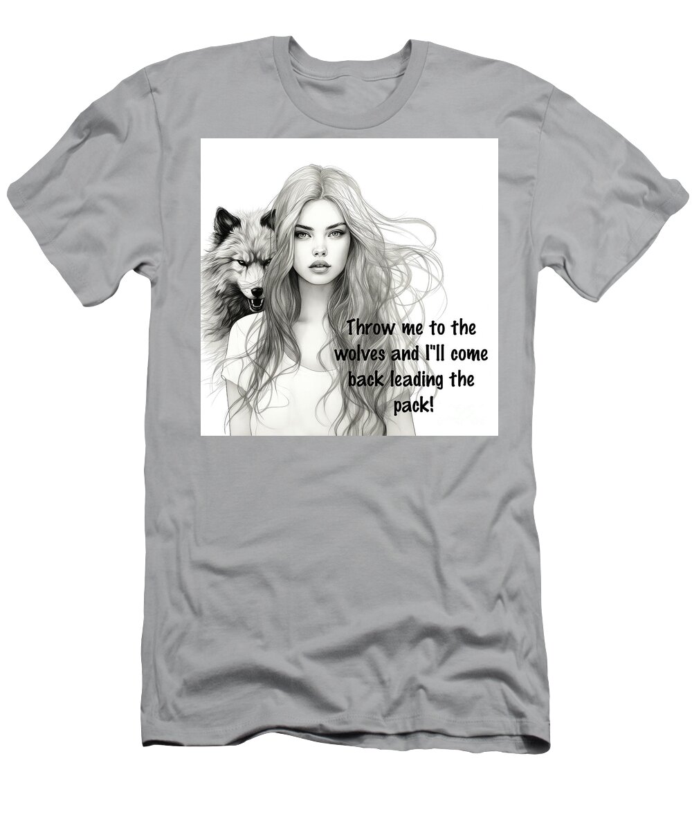 Wolf Quotes T-Shirt featuring the mixed media Throw Me To The Wolves Quote by Tina LeCour