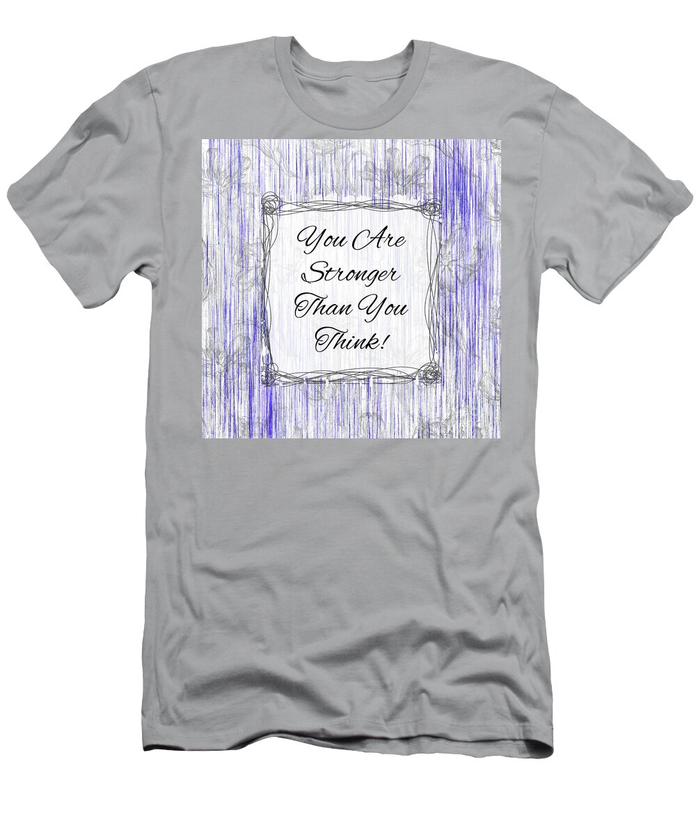  Inspirational Quotes T-Shirt featuring the mixed media You Are Stronger Than You Think by Tina LeCour