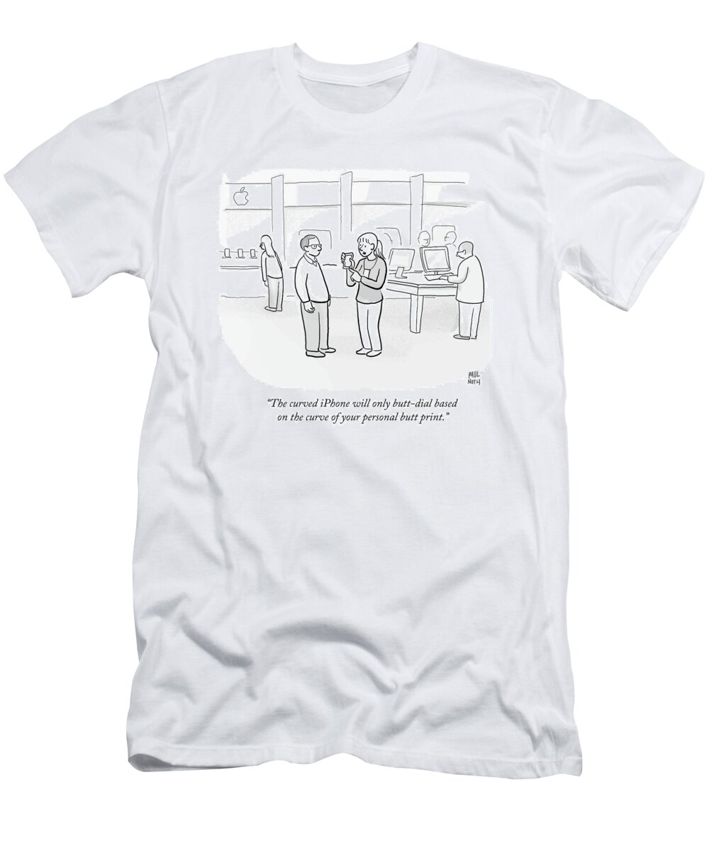 The Curved Iphone Will Only Butt-dial Based On The Curve Of Your Personal Butt Print.' T-Shirt featuring the drawing The Curved Iphone Will Only Butt Dial Based #1 by Paul Noth