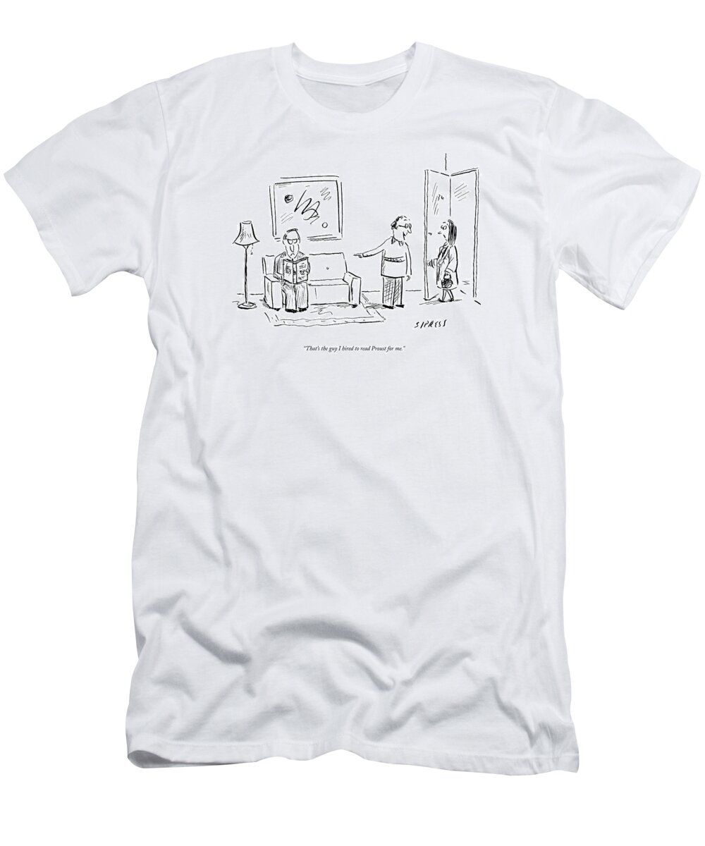 Proust T-Shirt featuring the drawing That's The Guy I Hired To Read Proust For Me by David Sipress
